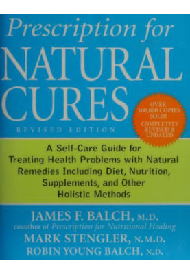 Prescription for Natural Cures: A Self-Care Guide for Treating Health Problems with Natural Remedies Including Diet, Nutritio