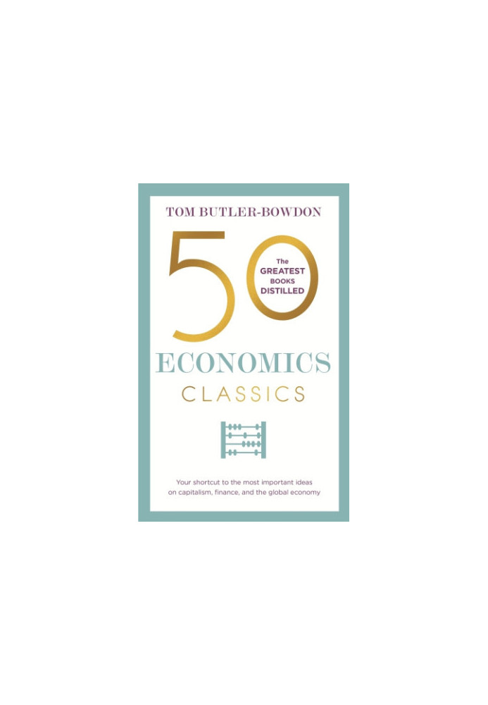 50 economics classics: your shortcut to the most important ideas on capitalism, finance, and the global economy