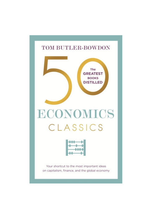 50 economics classics: your shortcut to the most important ideas on capitalism, finance, and the global economy