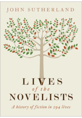 Lives of the Novelists: A History of Fiction in 294 Lives