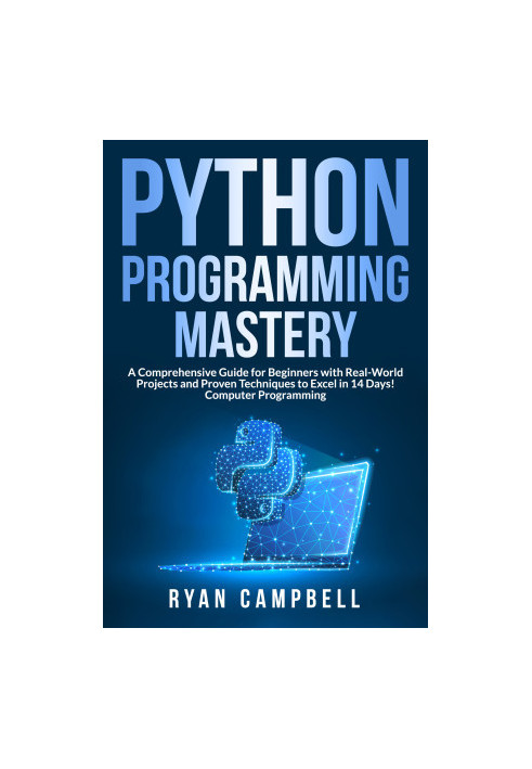 Python Programming Mastery: A Comprehensive Guide for Beginners with Real-World Projects and Proven Techniques to Excel in 14