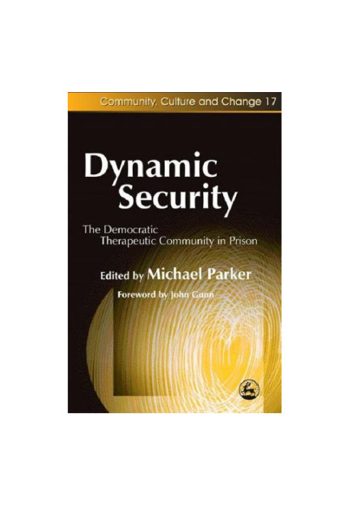 Dynamic Security: The Democratic Therapeutic Community in Prison (Community, Culture and Change)