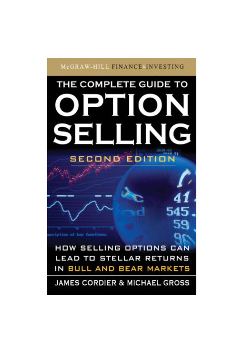 The Complete Guide to Option Selling: How Selling Options Can Lead to Stellar Returns in Bull and Bear Markets