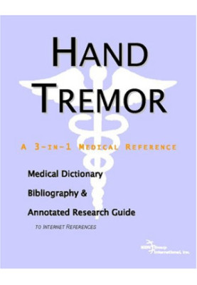 Hand Tremor: A Medical Dictionary, Bibliography, And Annotated Research Guide To Internet References