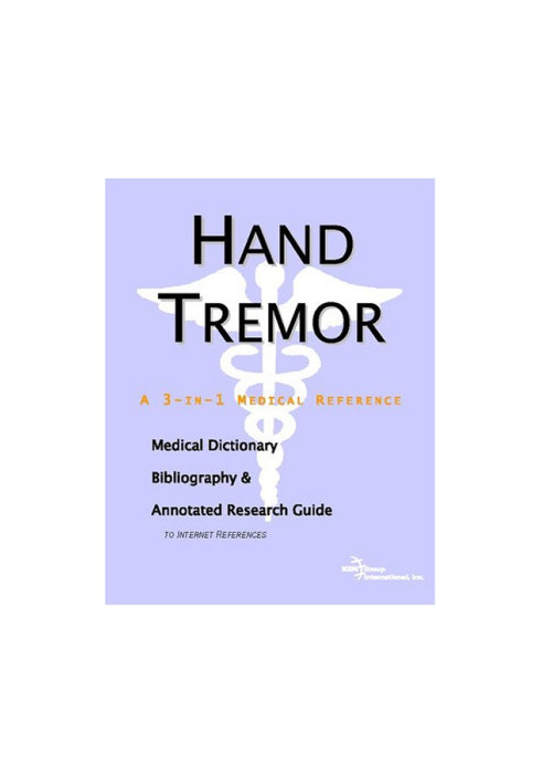 Hand Tremor: A Medical Dictionary, Bibliography, And Annotated Research Guide To Internet References