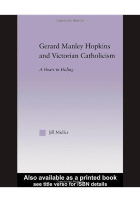 Gerard Manley Hopkins and Victorian Catholicism - A Heart in Hiding (Studies in Major Literary Authors, V. 27)