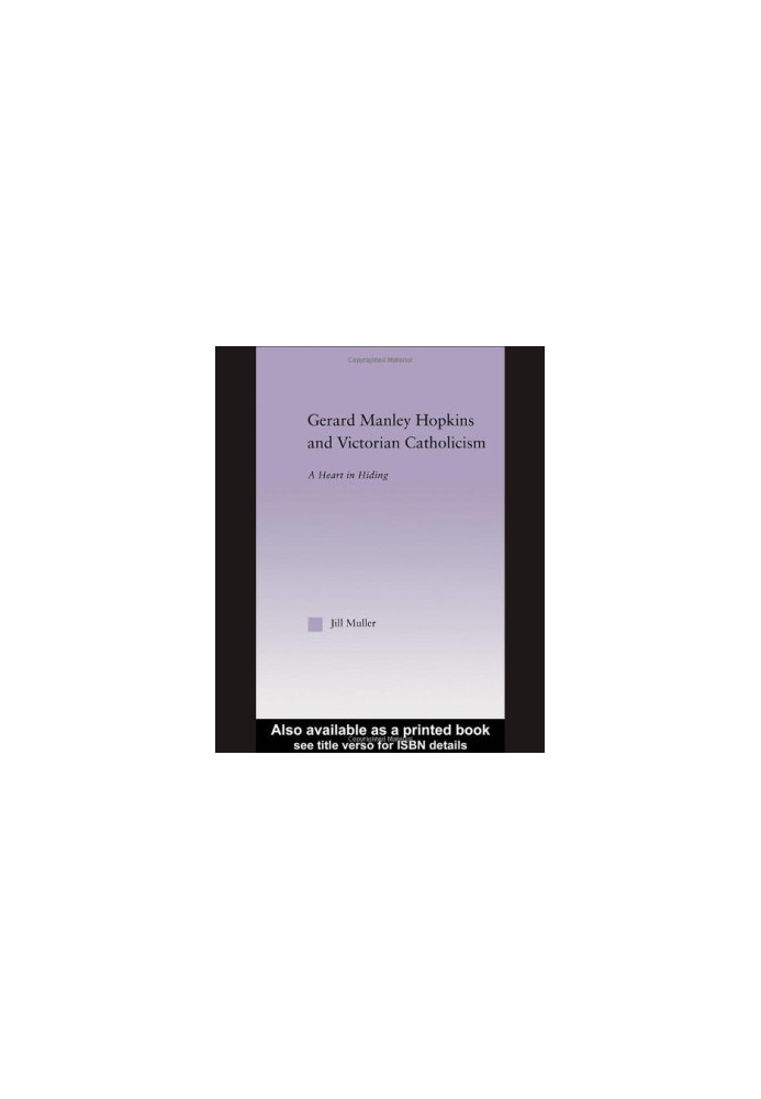 Gerard Manley Hopkins and Victorian Catholicism - A Heart in Hiding (Studies in Major Literary Authors, V. 27)