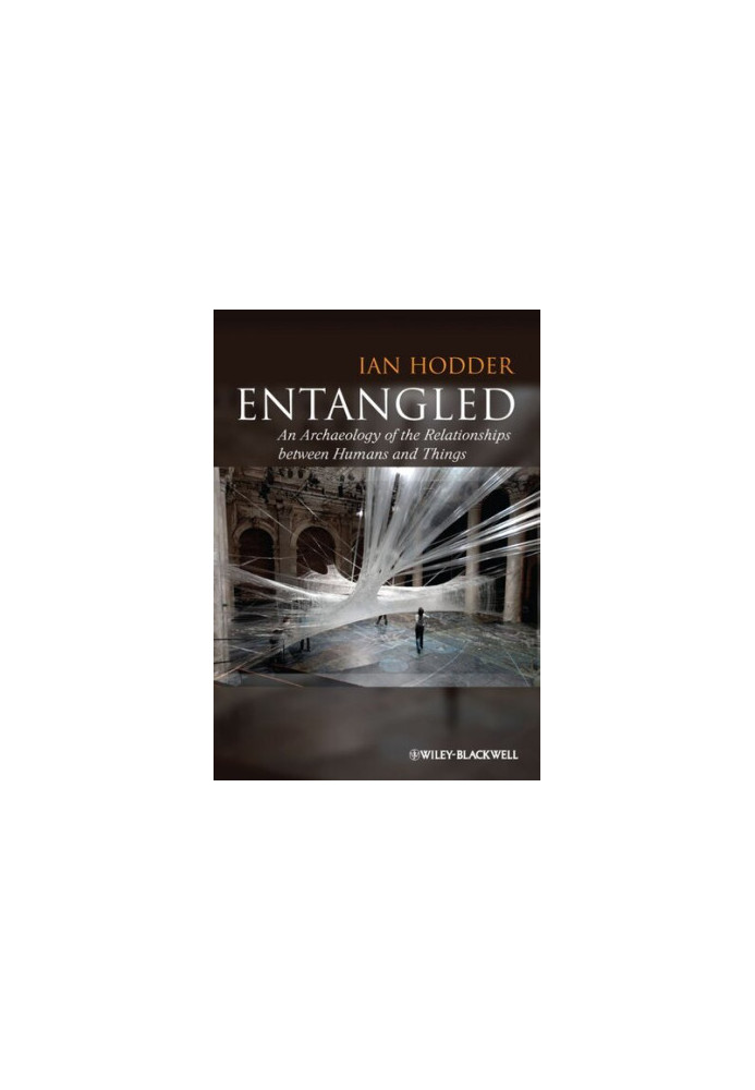 Entangled: An Archaeology of the Relationships between Humans and Things