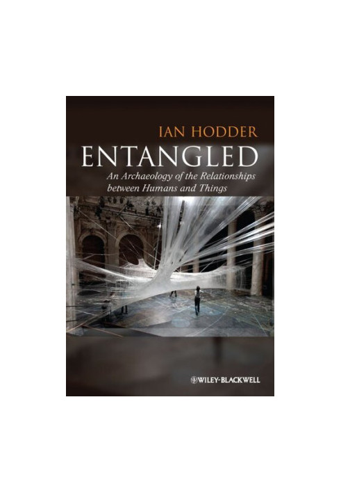 Entangled: An Archaeology of the Relationships between Humans and Things