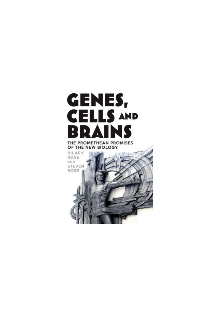 Genes, cells, and brains: the Promethean promises of the new biology
