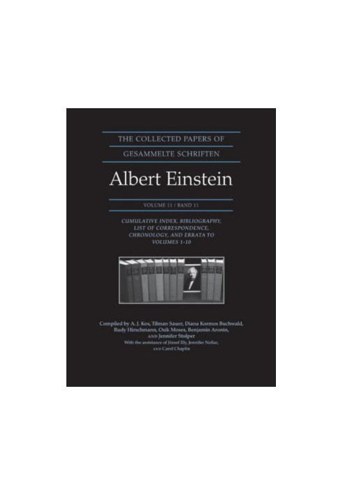 The Collected Papers of Albert Einstein: Cumulative Index, Bibliography, List of Correspondence, Chronology, and Errata to Vo