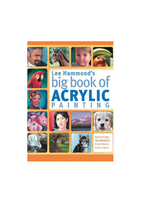 Lee Hammond's Big Book of Acrylic Painting: Fast, easy techniques for painting your favorite subjects