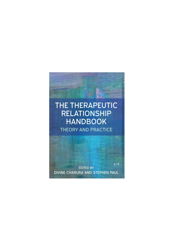 The therapeutic relationship handbook: theory and practice