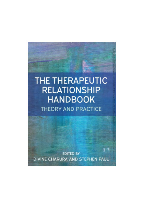 The therapeutic relationship handbook: theory and practice
