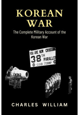 Korean War: The Complete Military Account of the Korean War