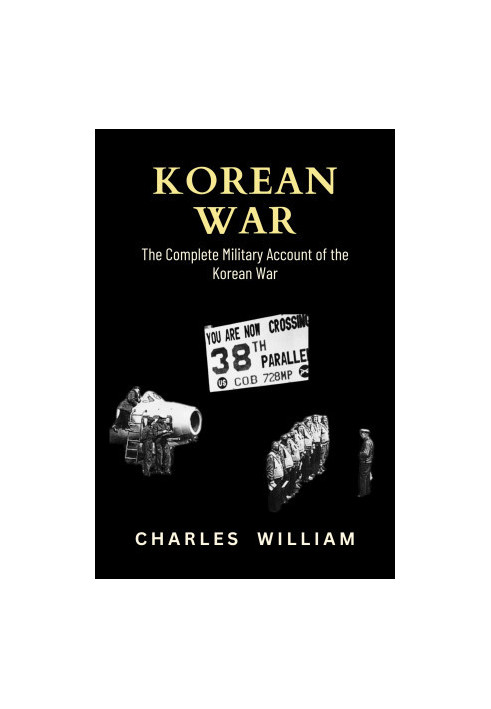 Korean War: The Complete Military Account of the Korean War