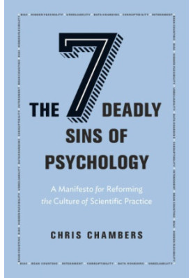 The seven deadly sins of psychology: a manifesto for reforming the culture of scientific practice