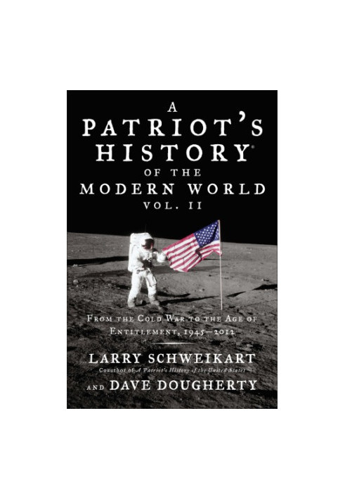 A patriot's history of the modern world: from the Cold War to the Age of Entitlement: 1945-2012. Vol. II