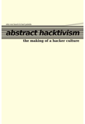 Abstract Hacktivism: The Making of a Hacker Culture
