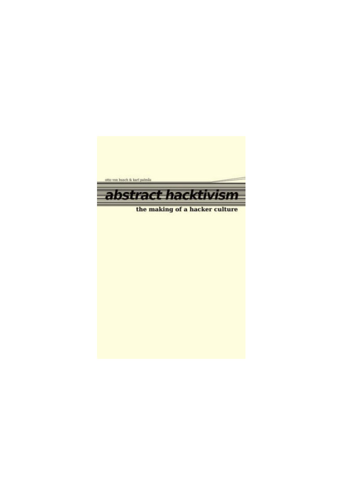 Abstract Hacktivism: The Making of a Hacker Culture