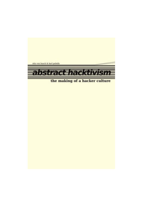 Abstract Hacktivism: The Making of a Hacker Culture