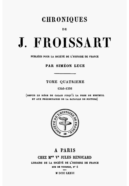 Chronicles of J. Froissart, volume 04/13: $b 1346-1356 (From the siege of Calais until the capture of Breteuil and the prelimina