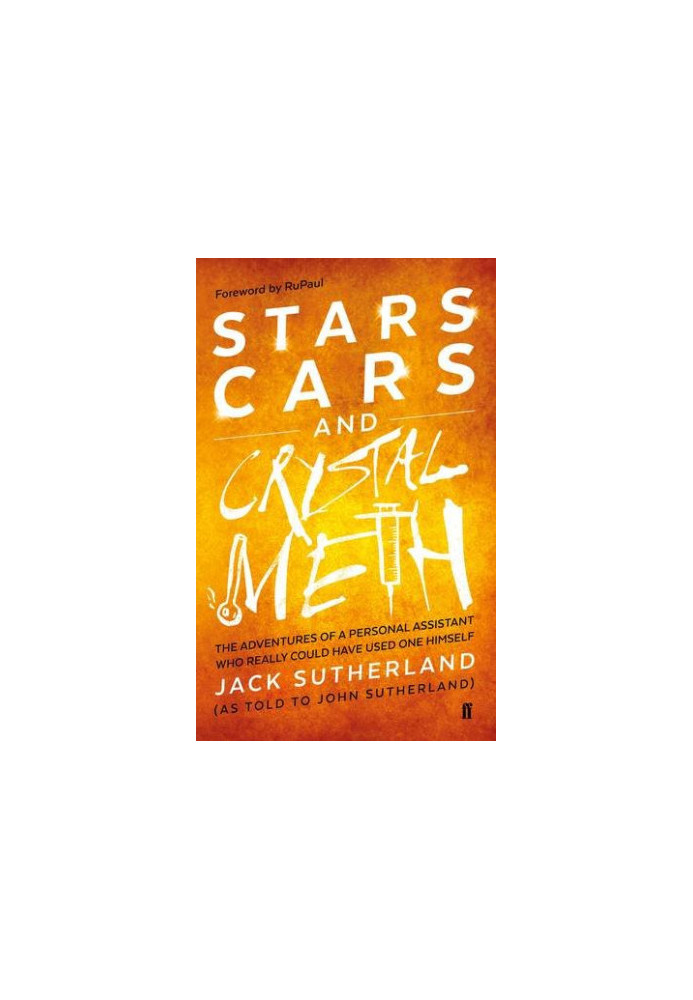 Stars, Cars and Crystal Meth: The Adventures of a Personal Assistant Who Really Could Have Used One Himself