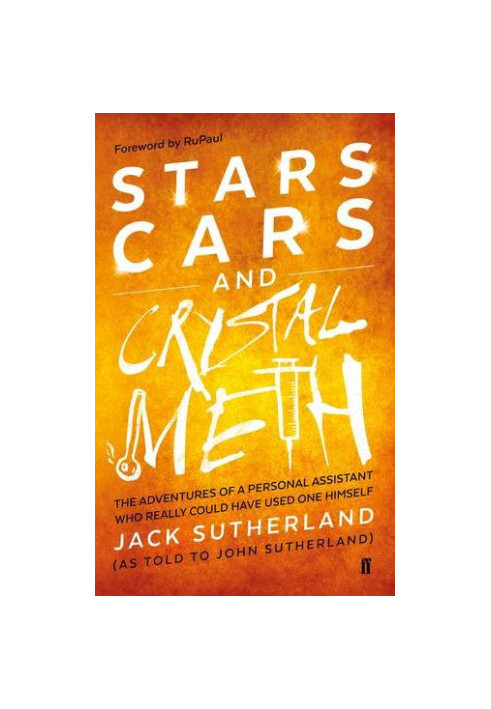 Stars, Cars and Crystal Meth: The Adventures of a Personal Assistant Who Really Could Have Used One Himself