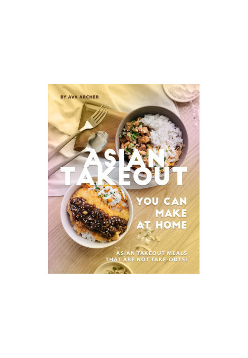 Asian Takeout You can Make at Home: Asian Takeout Meals that Are Not Take-Outs!