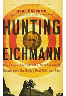Hunting Eichmann: How a Band of Survivors and a Young Spy Agency Chased Down the World's Most Notorious Nazi