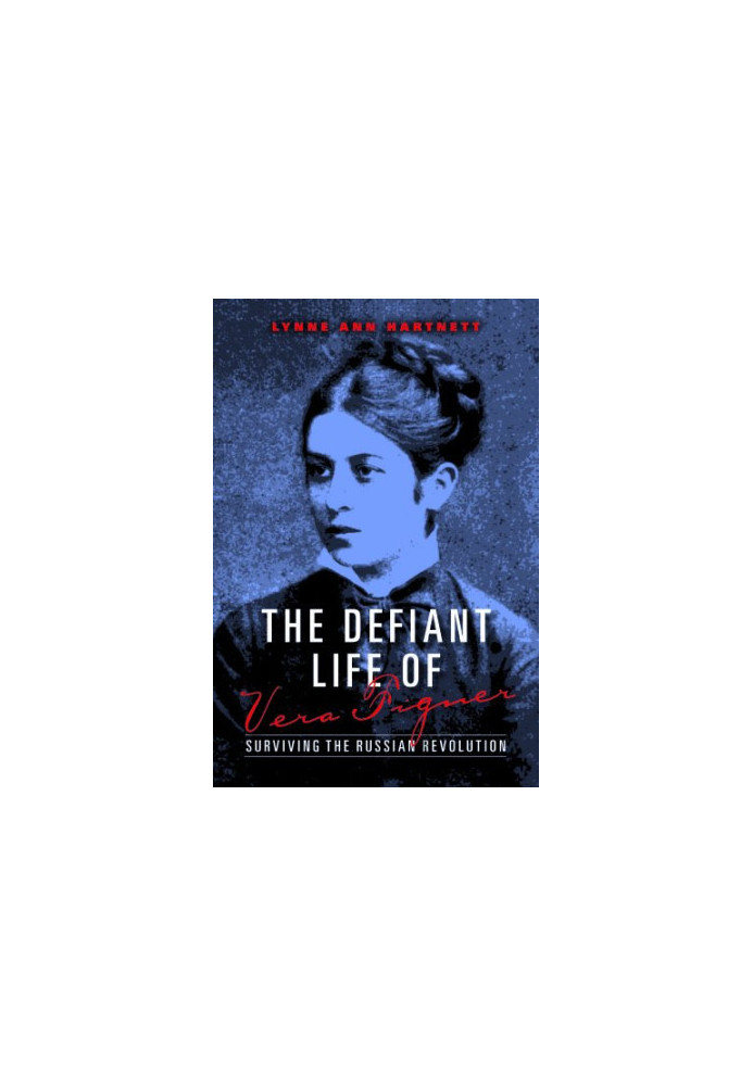 The defiant life of Vera Figner : surviving the Russian revolution