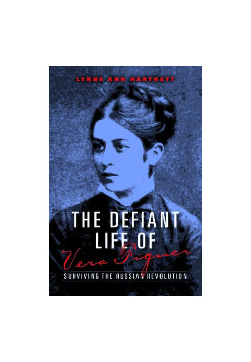 The defiant life of Vera Figner : surviving the Russian revolution