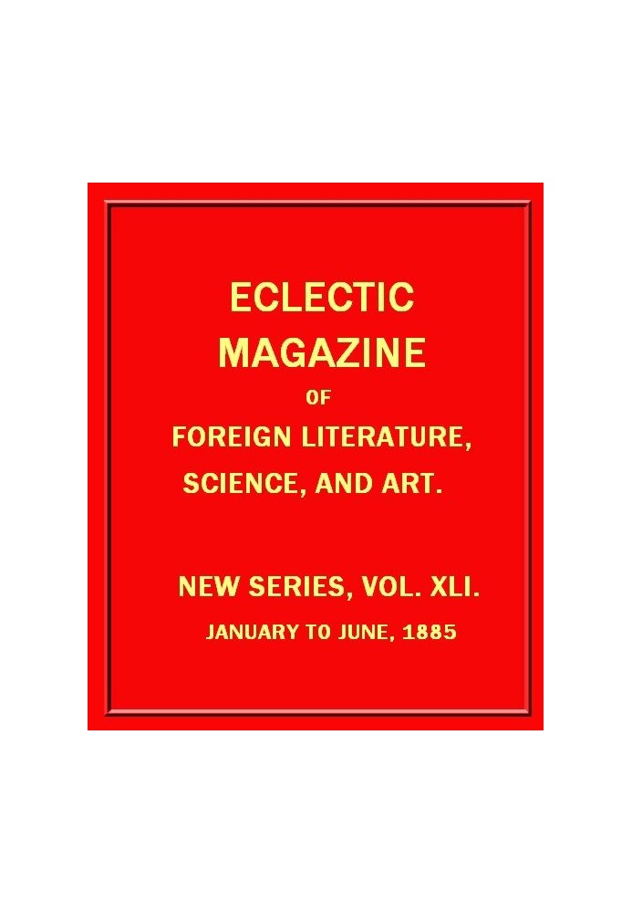 Eclectic Magazine of Foreign Literature, Science, and Art, February 1885