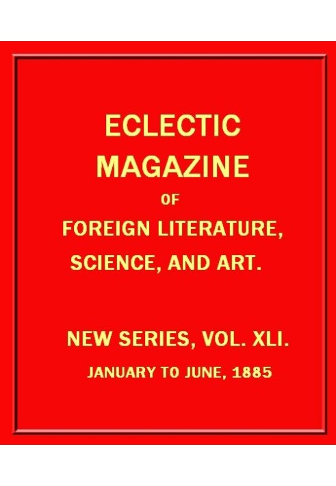 Eclectic Magazine of Foreign Literature, Science, and Art, February 1885