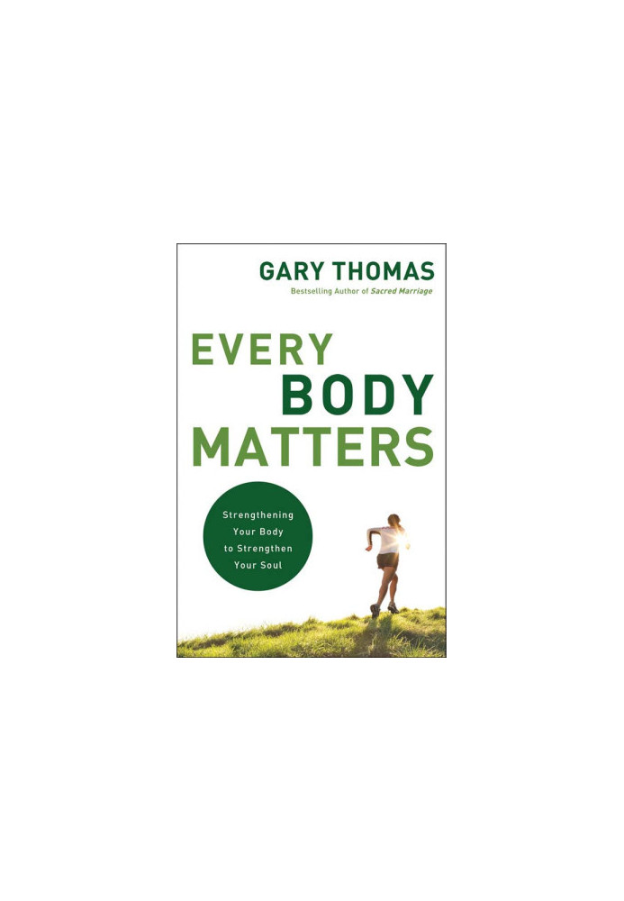 Every Body Matters: Strengthening Your Body to Strengthen Your Soul