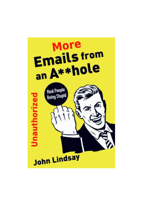 More Emails from an Asshole