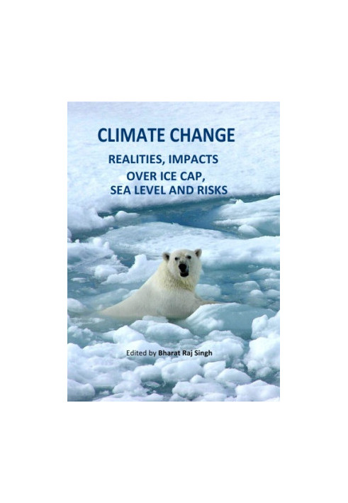 Climate Change - Realities, Impacts Over Ice Cap, Sea Level and Risks