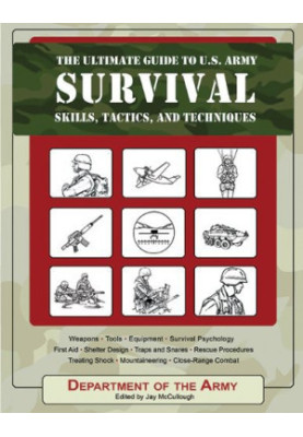 The Ultimate Guide to U.S. Army Survival Skills, Tactics, and Techniques