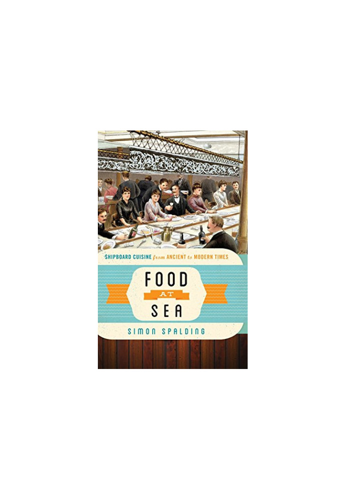 Food at sea : shipboard cuisine from ancient to modern times