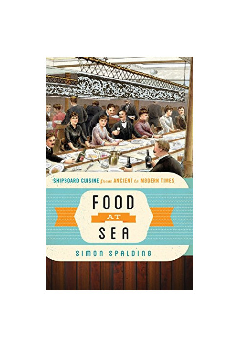 Food at sea : shipboard cuisine from ancient to modern times