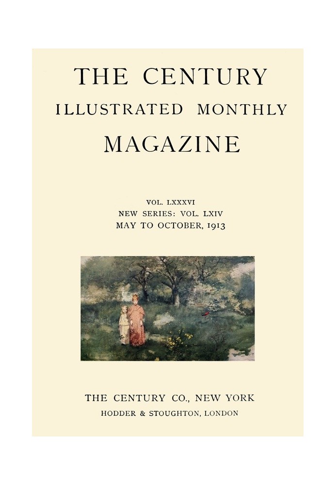 The Century Illustrated Monthly Magazine (травень 1913 р.) том. LXXXVI. Нова серія: том. LXIV. З травня по жовтень 1913 р