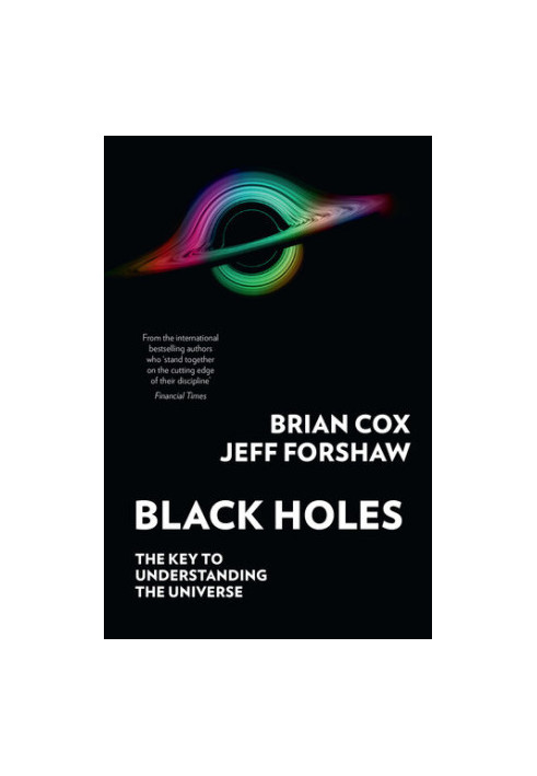 Black Holes: The Key to Understanding the Universe