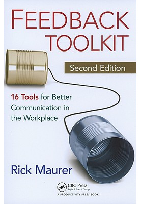 Feedback Toolkit: 16 Tools for Better Communication in the Workplace, Second Edition
