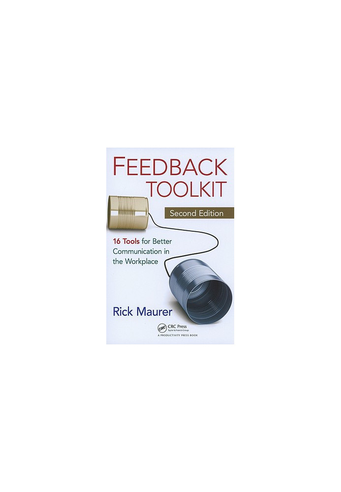 Feedback Toolkit: 16 Tools for Better Communication in the Workplace, Second Edition