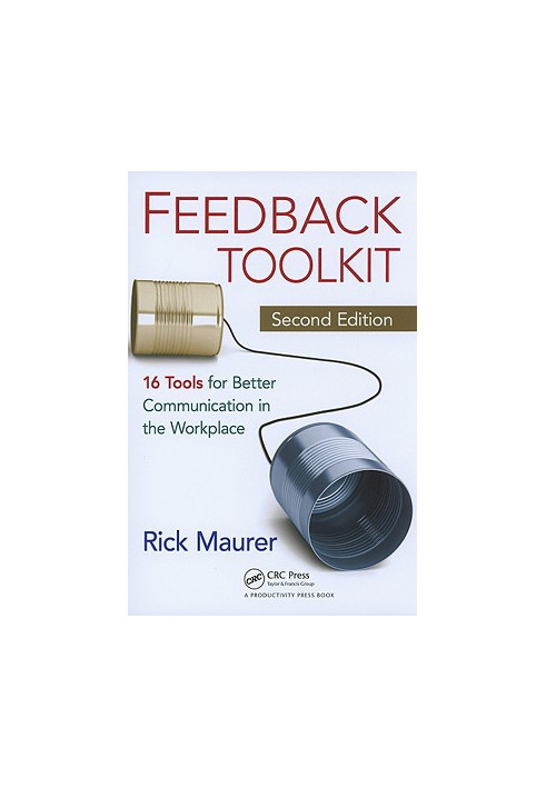 Feedback Toolkit: 16 Tools for Better Communication in the Workplace, Second Edition