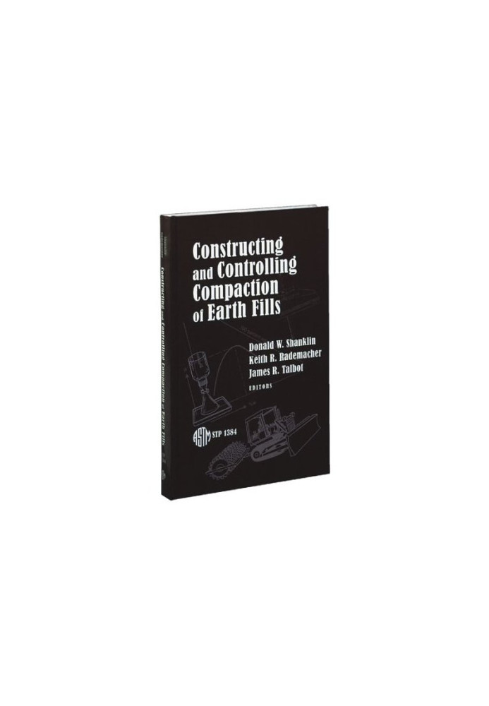 Constructing and Controlling Compaction of Earth Fills (ASTM Special Technical Publication, 1384)