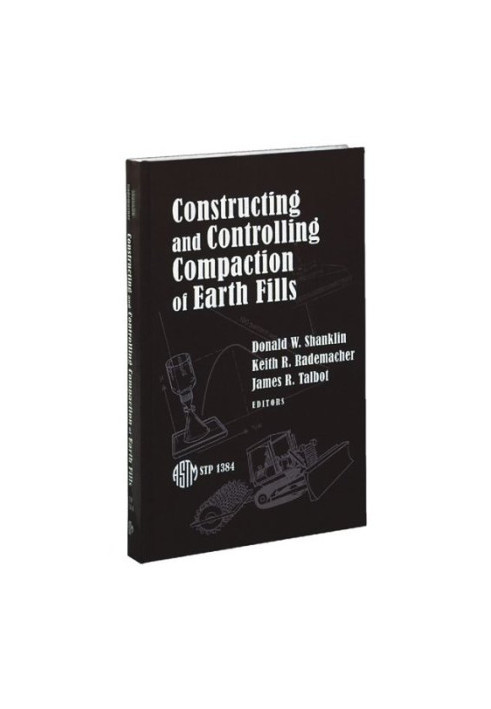 Constructing and Controlling Compaction of Earth Fills (ASTM Special Technical Publication, 1384)