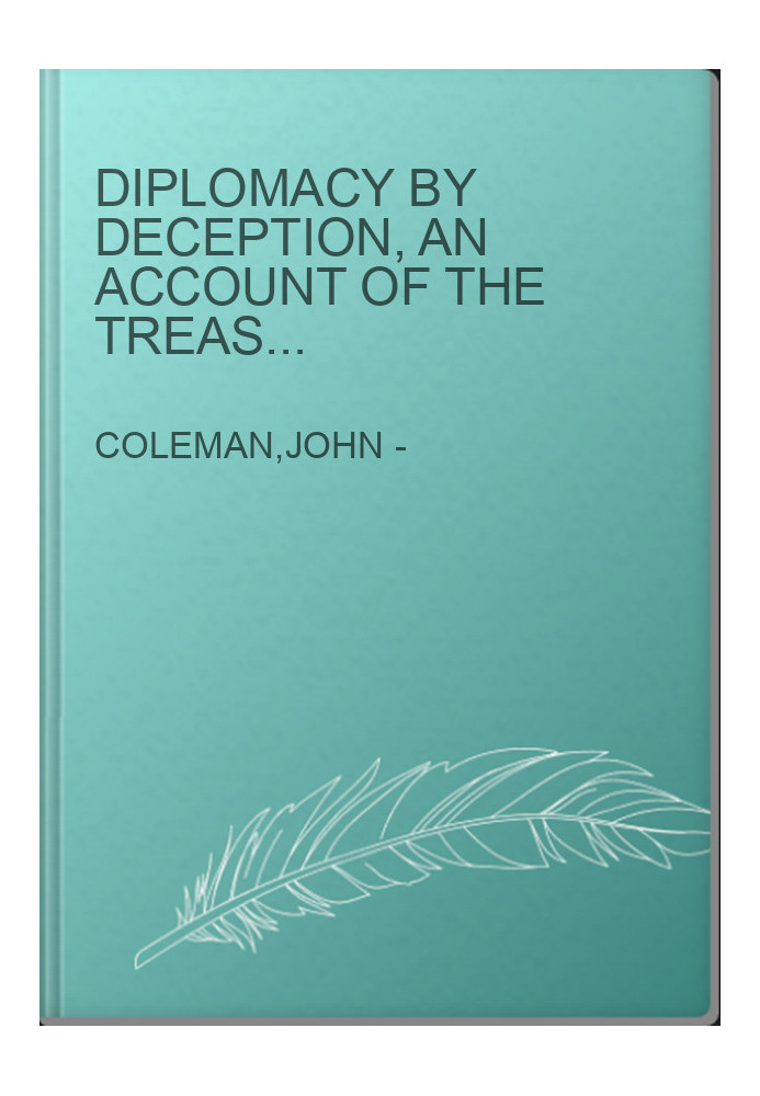 Diplomacy by Deception, An Account of the Treasonous Conduct by the Governments of Britain and the United States
