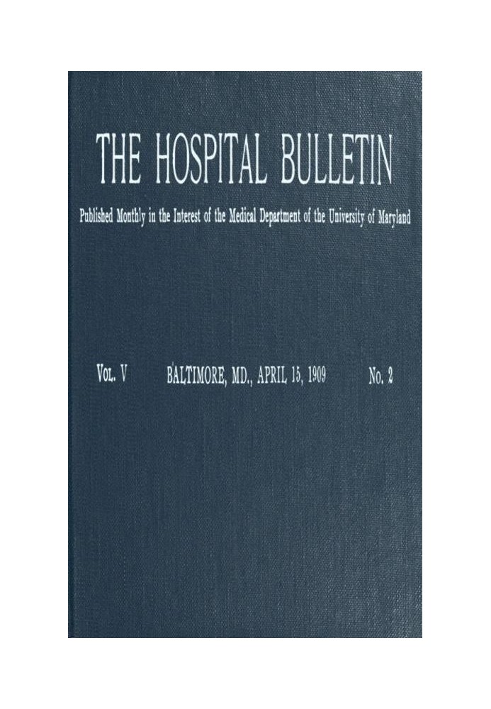 The Hospital Bulletin, Vol. V, No. 2, April 15, 1909