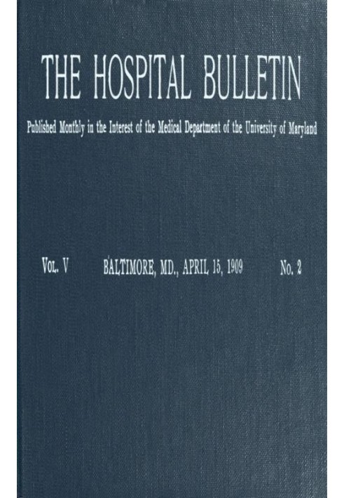 The Hospital Bulletin, Vol. V, No. 2, April 15, 1909